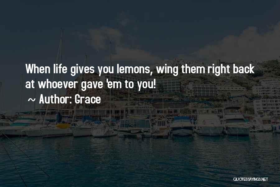 Life Gave Me Lemons Quotes By Grace