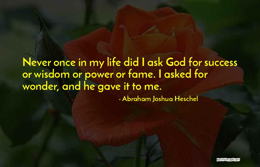 Life Gave Me Quotes By Abraham Joshua Heschel