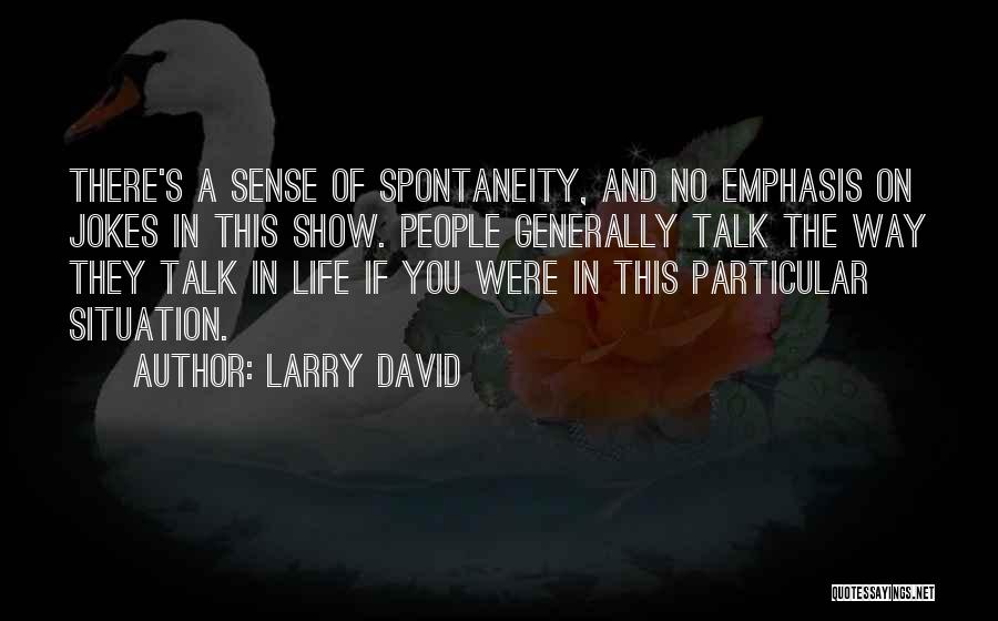 Life Generally Quotes By Larry David