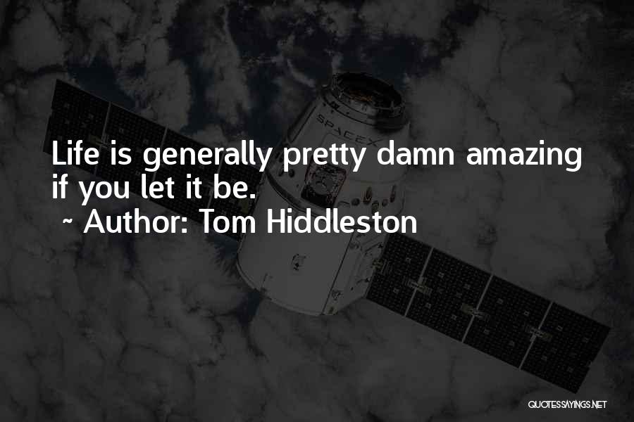 Life Generally Quotes By Tom Hiddleston