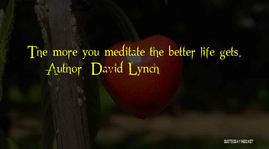 Life Gets Better Quotes By David Lynch
