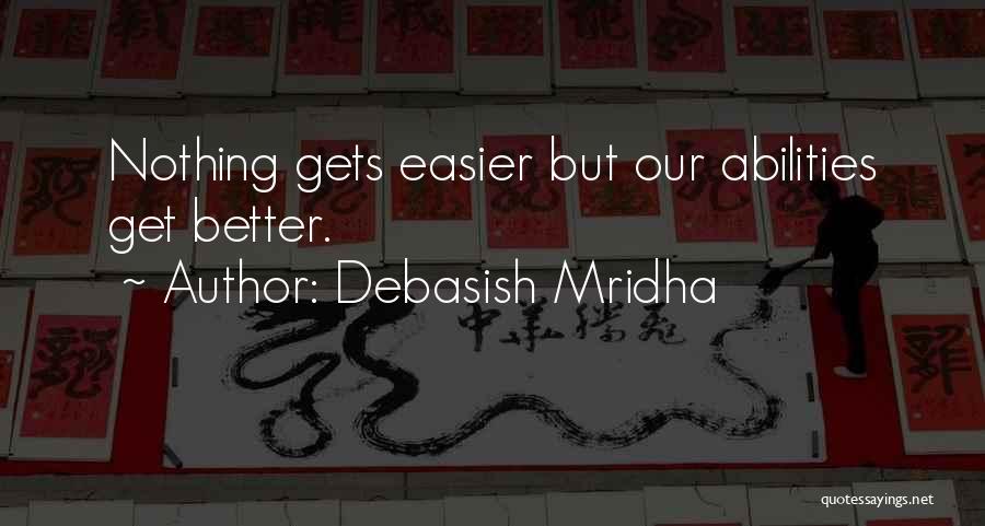 Life Gets Better Quotes By Debasish Mridha