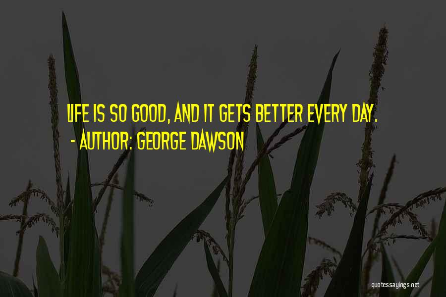 Life Gets Better Quotes By George Dawson