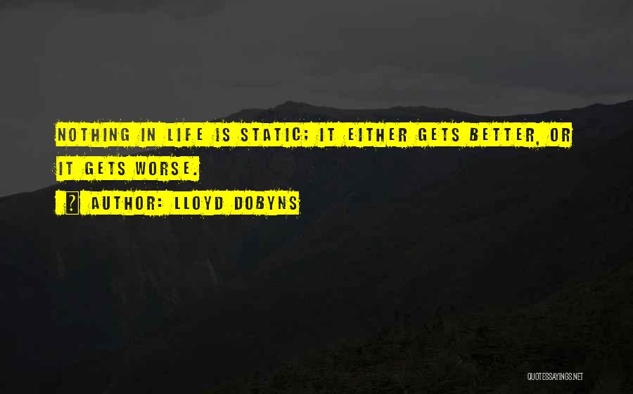 Life Gets Better Quotes By Lloyd Dobyns