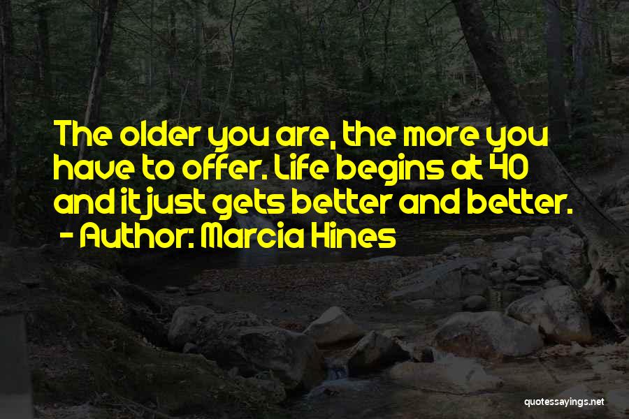 Life Gets Better Quotes By Marcia Hines