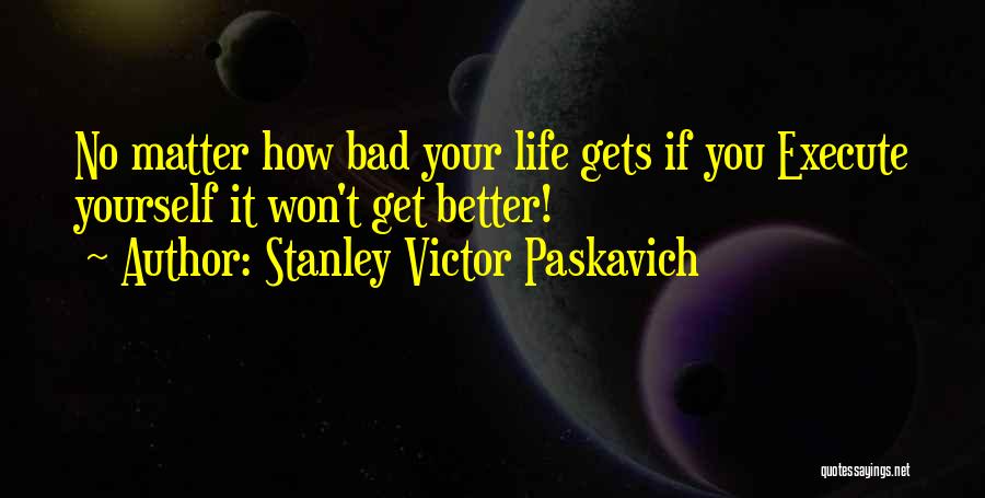 Life Gets Better Quotes By Stanley Victor Paskavich