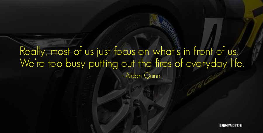 Life Gets Busy Quotes By Aidan Quinn Life Gets Busy Quotes By Aidan Quinn