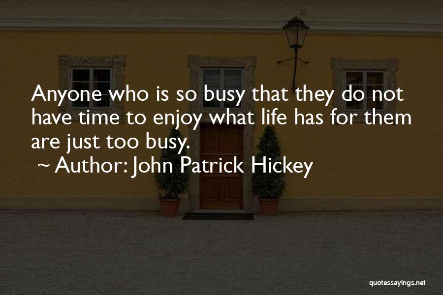 Life Gets Busy Sometimes Quotes By John Patrick Hickey