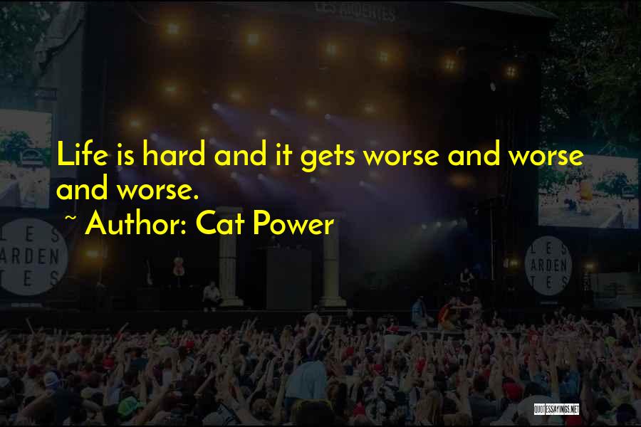 Life Gets Hard Quotes By Cat Power