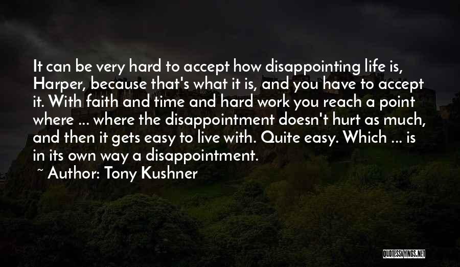 Life Gets Hard Quotes By Tony Kushner