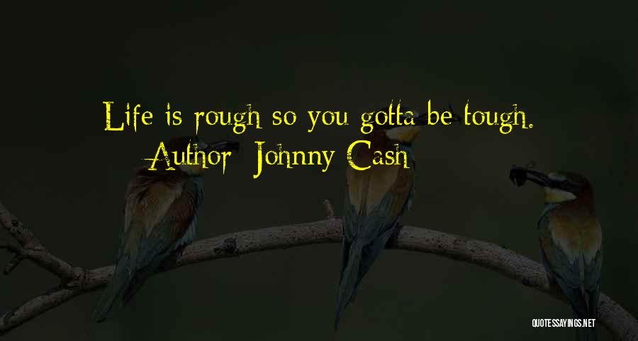 Life Gets Rough Quotes By Johnny Cash