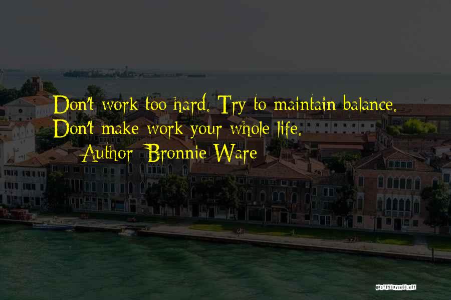 Life Gets Too Hard Quotes By Bronnie Ware