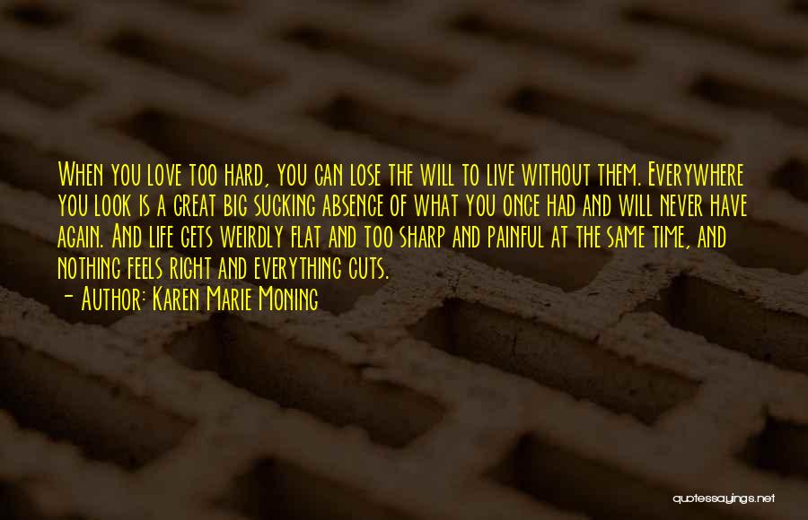 Life Gets Too Hard Quotes By Karen Marie Moning