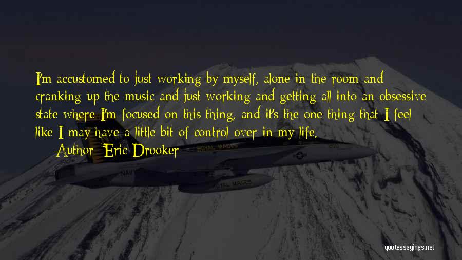 Life Getting Out Of Control Quotes By Eric Drooker