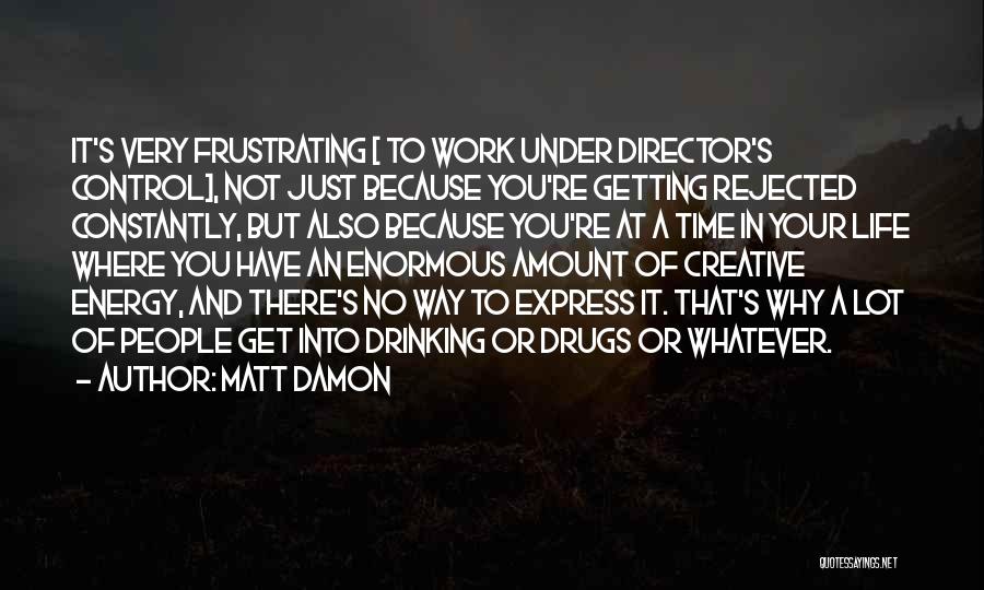 Life Getting Out Of Control Quotes By Matt Damon