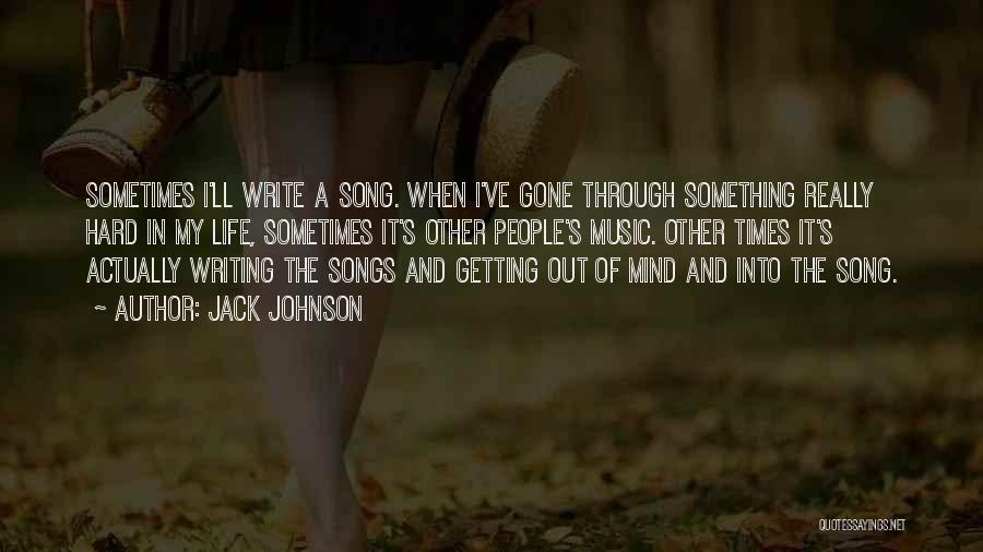 Life Getting Through Hard Times Quotes By Jack Johnson