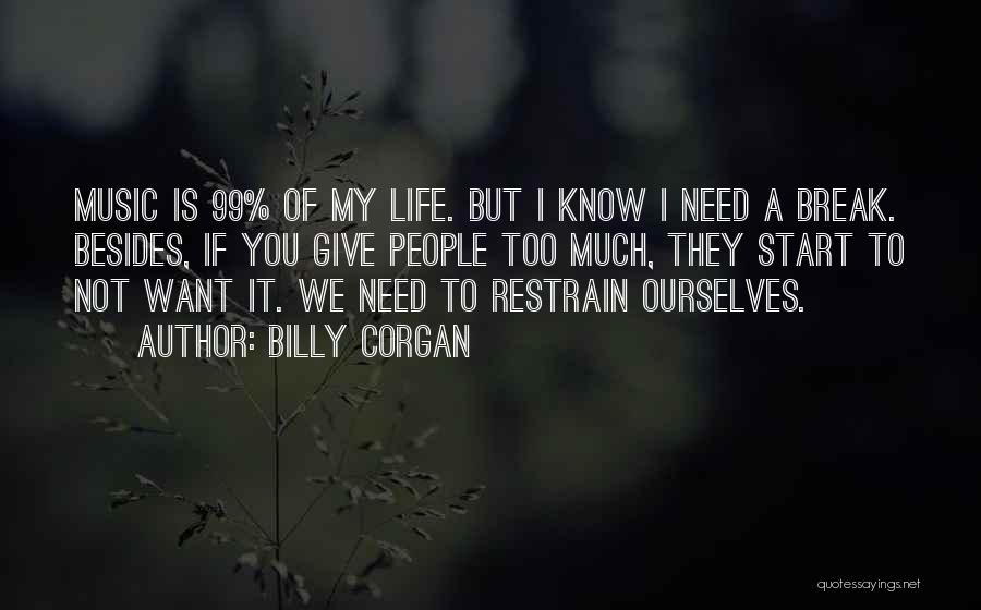 Life Give Me A Break Quotes By Billy Corgan