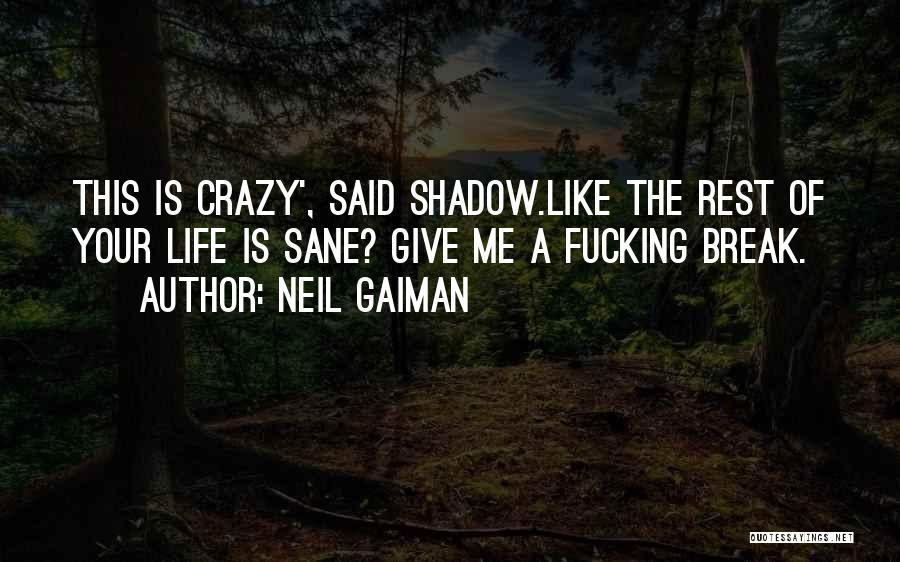 Life Give Me A Break Quotes By Neil Gaiman