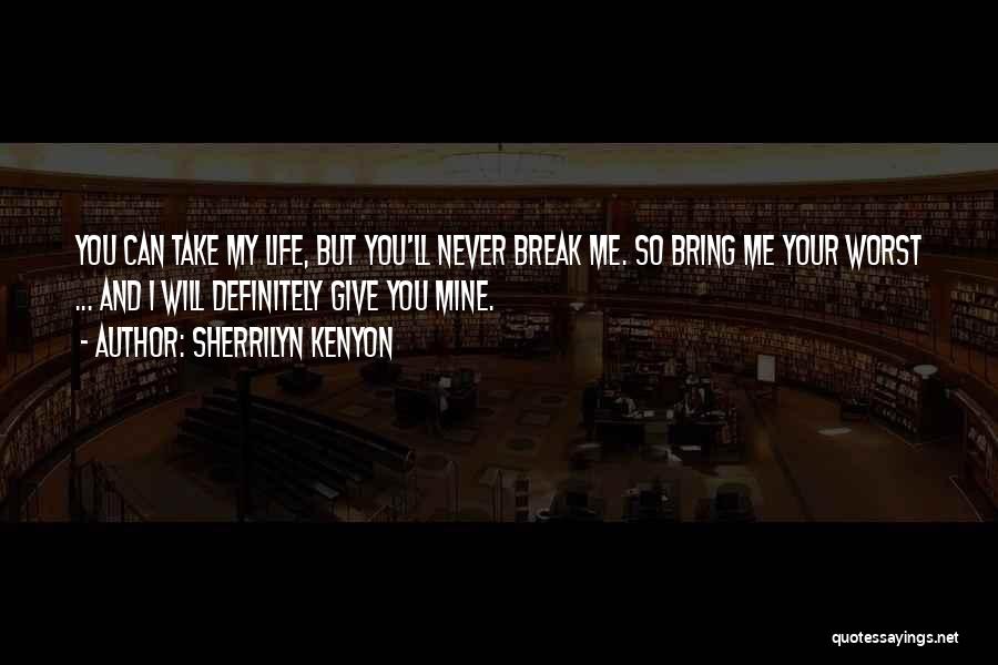 Life Give Me A Break Quotes By Sherrilyn Kenyon