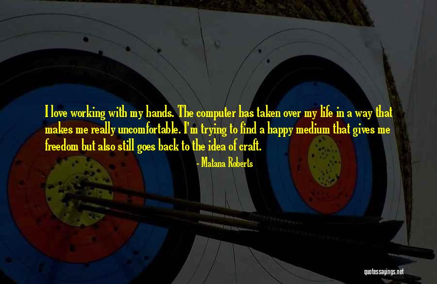 Life Gives Back Quotes By Matana Roberts Life Gives Back Quotes By Matana Roberts