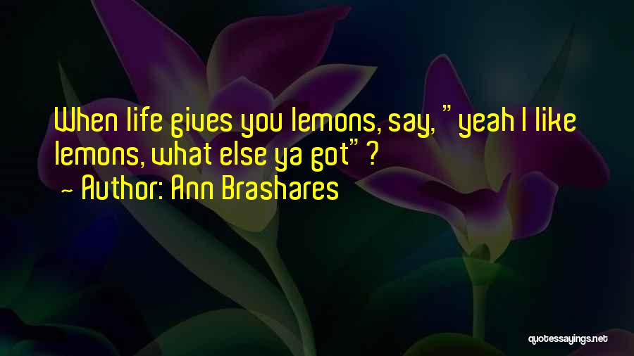 Life Gives Lemons Quotes By Ann Brashares