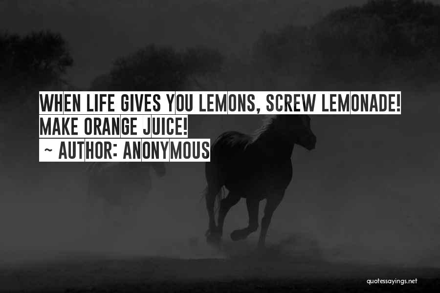 Life Gives Lemons Quotes By Anonymous