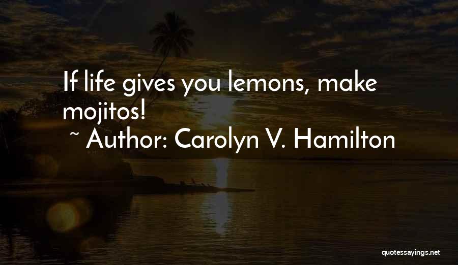 Life Gives Lemons Quotes By Carolyn V. Hamilton