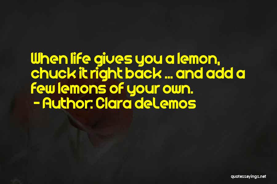 Life Gives Lemons Quotes By Clara DeLemos