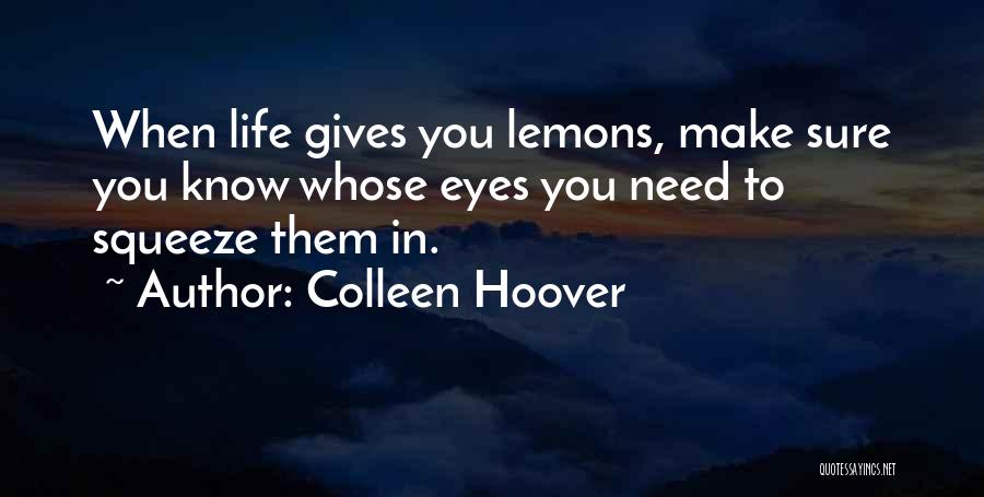 Life Gives Lemons Quotes By Colleen Hoover