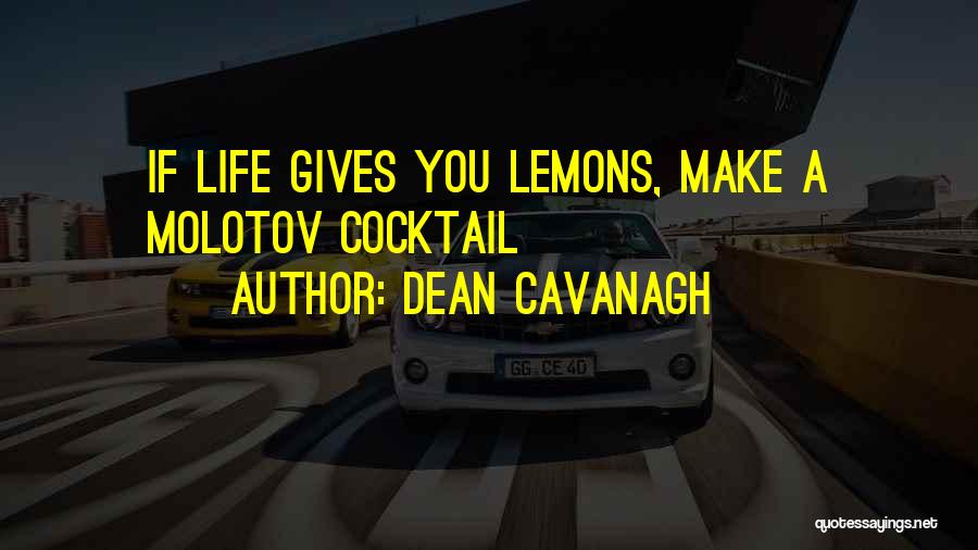 Life Gives Lemons Quotes By Dean Cavanagh