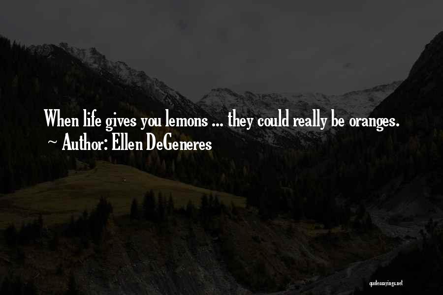 Life Gives Lemons Quotes By Ellen DeGeneres