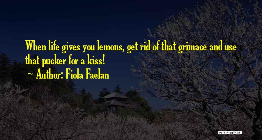 Life Gives Lemons Quotes By Fiola Faelan