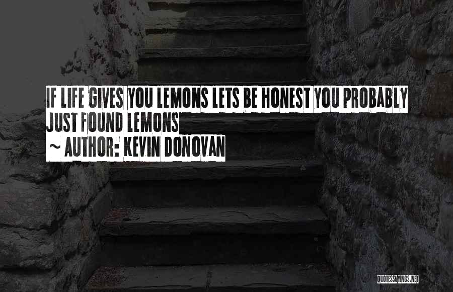 Life Gives Lemons Quotes By Kevin Donovan