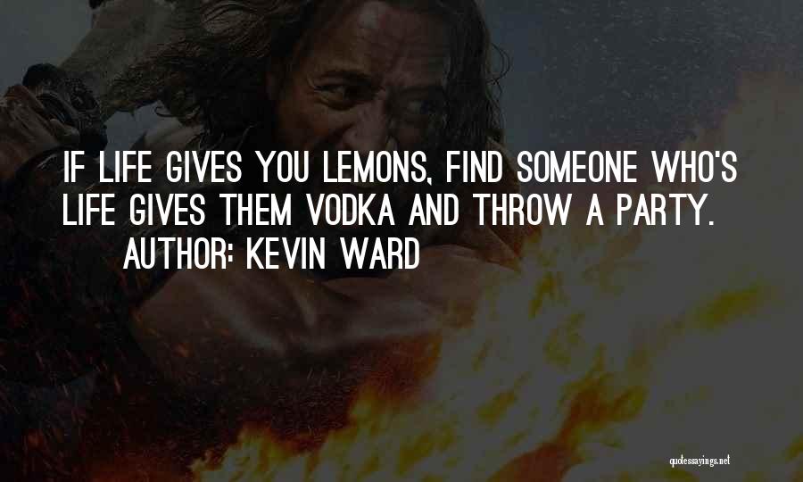 Life Gives Lemons Quotes By Kevin Ward