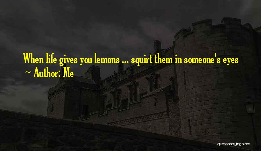 Life Gives Lemons Quotes By Me