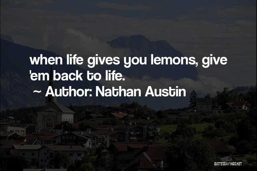 Life Gives Lemons Quotes By Nathan Austin