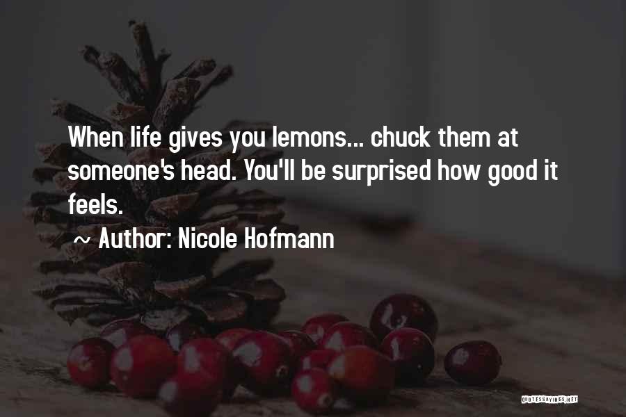 Life Gives Lemons Quotes By Nicole Hofmann