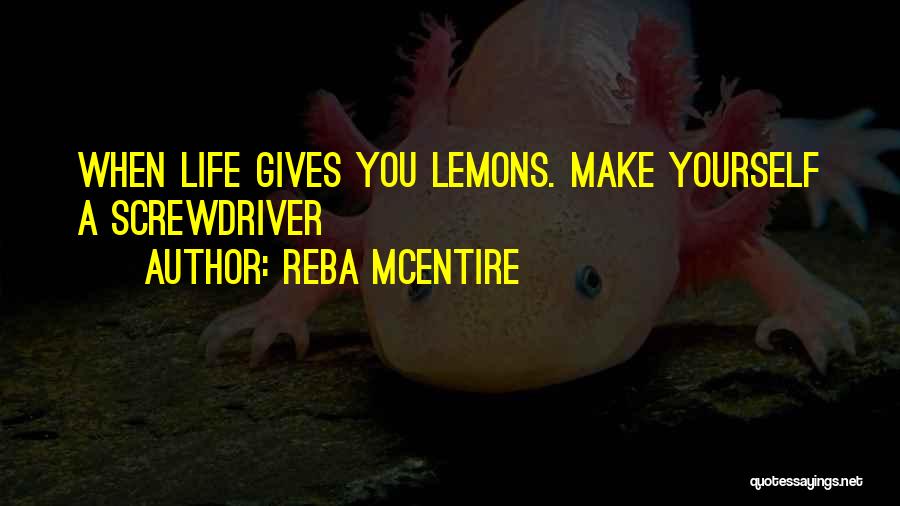 Life Gives Lemons Quotes By Reba McEntire
