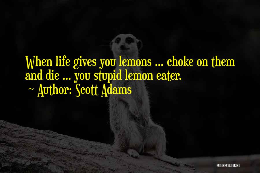 Life Gives Lemons Quotes By Scott Adams