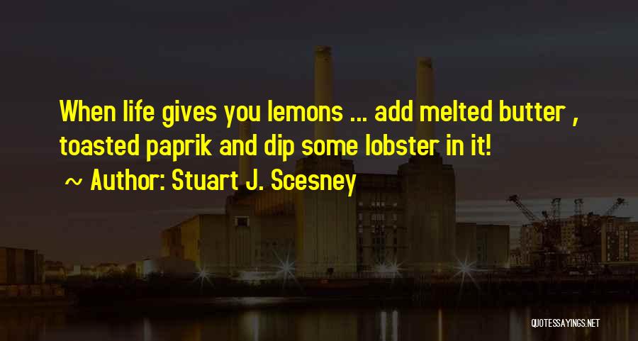 Life Gives Lemons Quotes By Stuart J. Scesney