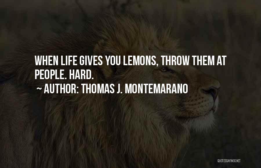 Life Gives Lemons Quotes By Thomas J. Montemarano