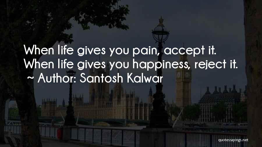 Life Gives Pain Quotes By Santosh Kalwar