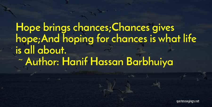 Life Gives You Chances Quotes By Hanif Hassan Barbhuiya