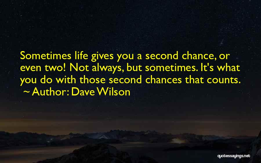 Life Gives You One Chance Quotes By Dave Wilson