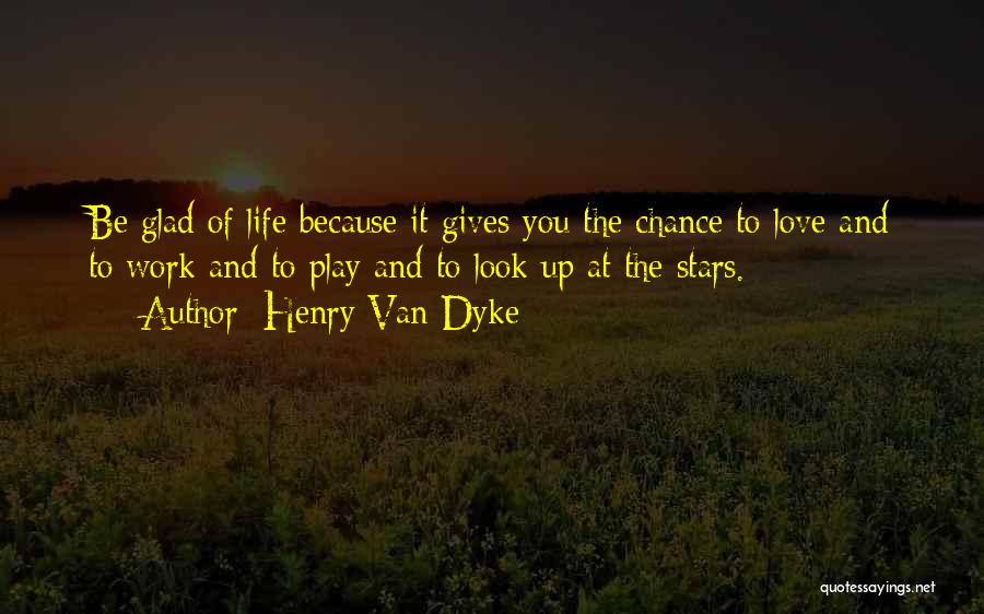 Life Gives You One Chance Quotes By Henry Van Dyke