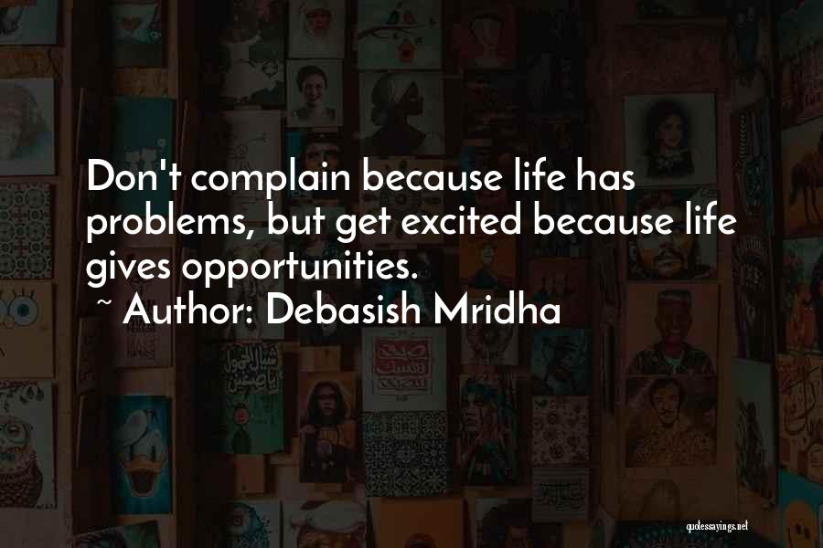 Life Gives You Opportunities Quotes By Debasish Mridha