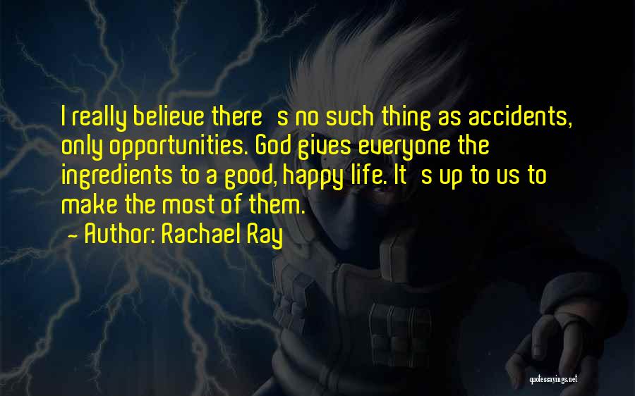 Life Gives You Opportunities Quotes By Rachael Ray