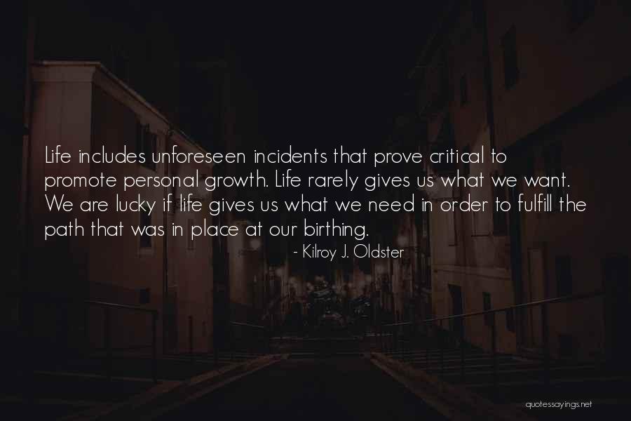 Life Gives You What You Need Quotes By Kilroy J. Oldster Life Gives You What You Need Quotes By Kilroy J. Oldster