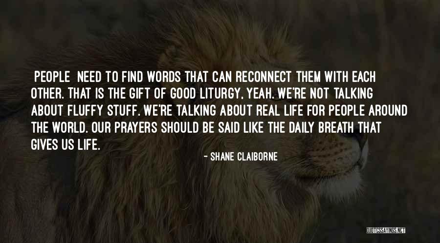Life Gives You What You Need Quotes By Shane Claiborne Life Gives You What You Need Quotes By Shane Claiborne