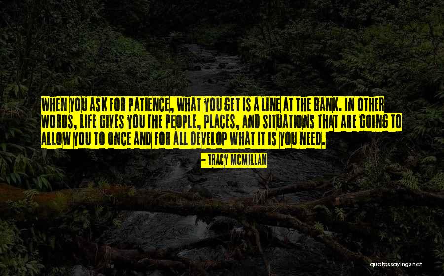 Life Gives You What You Need Quotes By Tracy McMillan Life Gives You What You Need Quotes By Tracy McMillan